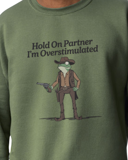 Hold On Partner I'm Overstimulated